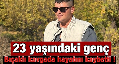 Bıçaklı Kavgada Ağır Yaralanan Genç Hayatını Kaybetti
