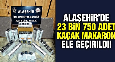 Alaşehir'de 23 bin 750 kaçak makaron ele geçirildi