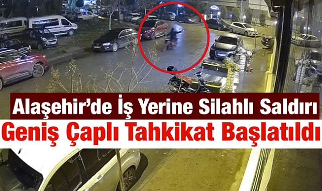 Alaşehir’de İş Yerine Silahlı Saldırı: Suçlular Hâlâ Aranıyor!
