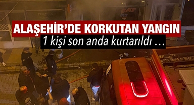 Alaşehir'de korkutan iş yeri yangını: Mahsur kalan 1 kişi son anda kurtarıldı