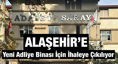 Alaşehir'de Modern Adliye Sarayı İçin Geri Sayım Başladı