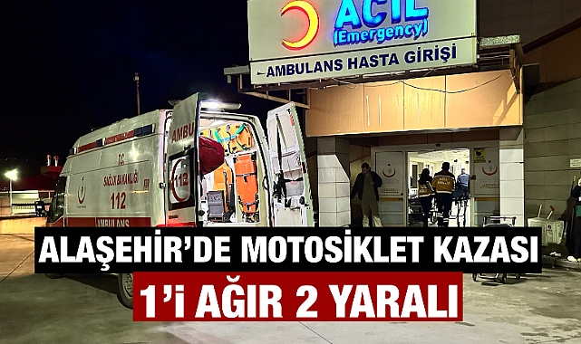Alaşehir'de motosiklet kazası: 1'i ağır 2 yaralı