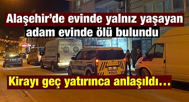 Alaşehir'de yalnız yaşayan adam evinde ölü bulundu: Kirayı geç yatırınca fark edildi! 