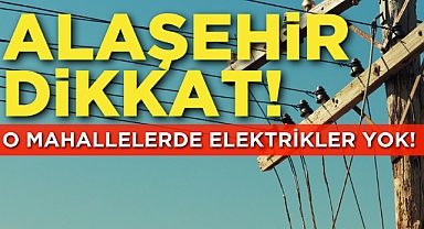 Alaşehir Karanlığa bürünecek: İşte kesinti olacak mahalleler