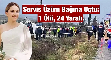 Sağlık personellerini taşıyan servis üzüm bağına uçtu: 1 ölü, 24 yaralı