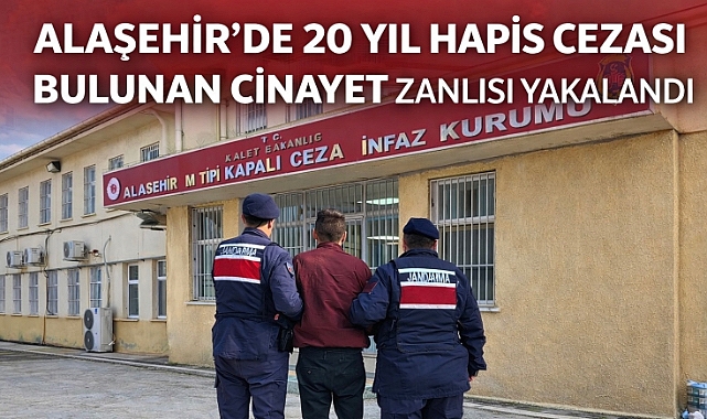 Alaşehir'de 20 Yıl Hapis Cezası Bulunan Cinayet Zanlısı Yakalandı