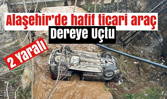 Alaşehir'de Araç Dereye Uçtu: 2 Yaralı