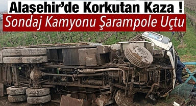 Alaşehir'de Sondaj Kamyonu şarampole uçtu: 1 Yaralı 