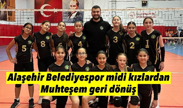 Alaşehir Belediyespor Midi Kızlar’dan Müthiş Geri Dönüş!