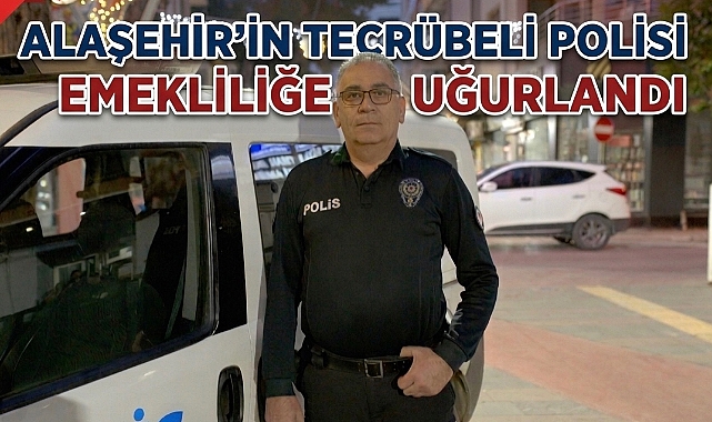 Alaşehir’de 32 Yıllık Emniyet Hizmeti Sona Erdi