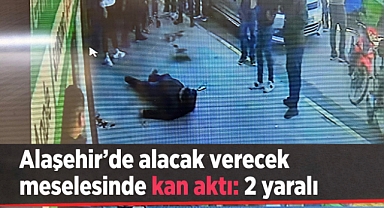 Alaşehir'de alacak-verecek meselesi nedeniyle kan aktı: 2 Yaralı 