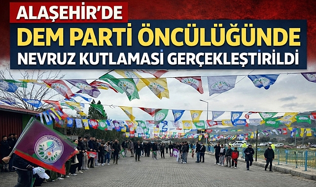 Alaşehir'de DEM Parti öncülüğünde Nevruz kutlaması gerçekleştirildi