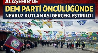 Alaşehir'de DEM Parti öncülüğünde Nevruz kutlaması gerçekleştirildi
