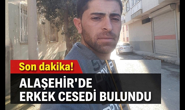 Alaşehir'de erkek cesedi bulundu