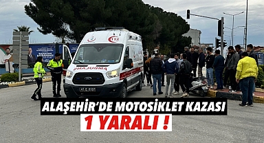 ALAŞEHİR'DE KORKUTAN KAZA: 1 YARALI