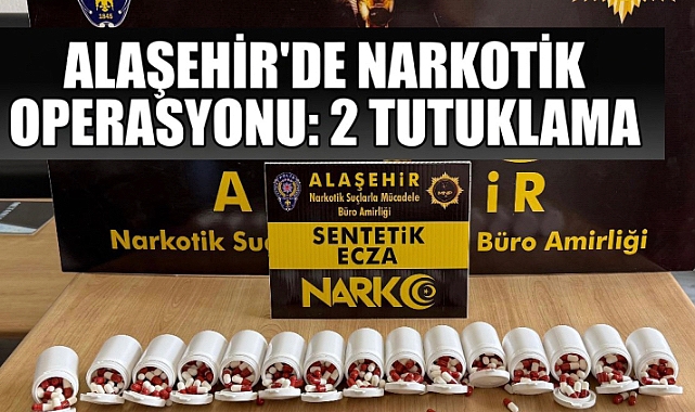 ALAŞEHİR’DE NARKOTİK OPERASYONU: 2 TUTUKLAMA