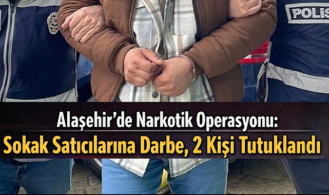 Alaşehir’de Narkotik Operasyonu: Sokak Satıcılarına Darbe
