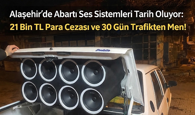 Alaşehir'de Yüksek Sesli Müzik ve Standart Dışı Ses Sistemi Kullanan Araç Sahipleri İçin Ağır Yaptırımlar Başladı