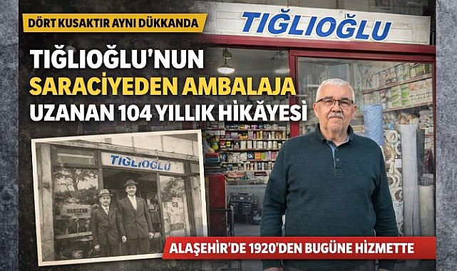 Dört Kuşaktır Aynı Dükkânda: Tığlıoğlu Ticaret'in Saraciyeden Ambalaja Uzanan Asırlık Hikâyesi
