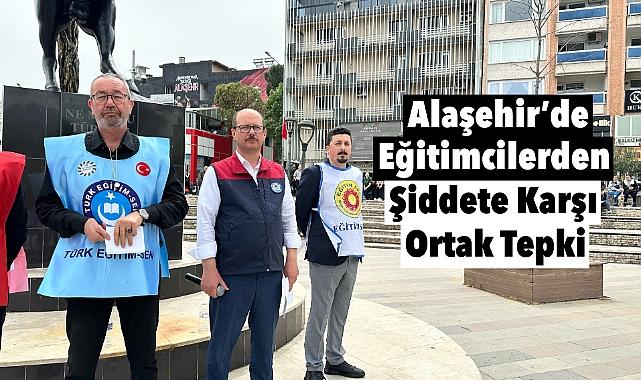Alaşehir'de Eğitimcilerden Şiddete Tepki: