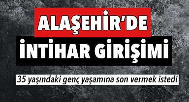 Alaşehir’de İntihar Girişimi: Genç Adam Ağır Yaralı