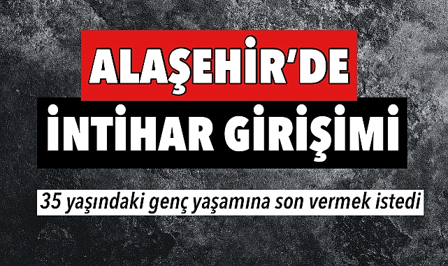 Alaşehir’de İntihar Girişimi: Genç Adam Ağır Yaralı