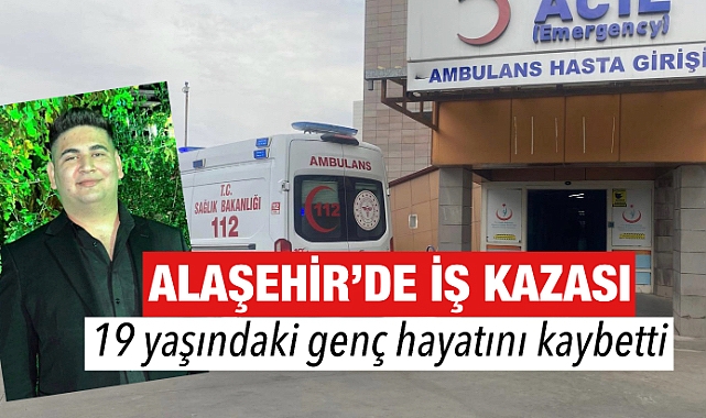 Alaşehir'de İş Kazası: 19 Yaşındaki Genç Elektrik Akımına Kapılarak Hayatını Kaybetti