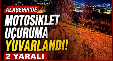Alaşehir'de Motosiklet Uçuruma Yuvarlandı: 2 Yaralı