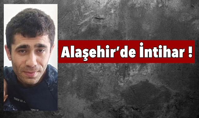 Alaşehir'de üzen olay: Bir kişi hayatına son verdi