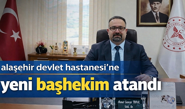 Alaşehir Devlet Hastanesi'ne Yeni Başhekim Atandı Op. Dr. Ahmet Sancar Topal Kimdir?