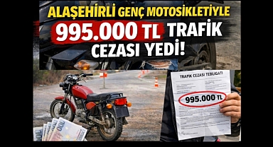 Alaşehirli genç 995 bin TL trafik cezası yedi