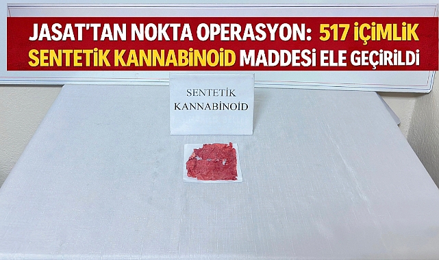 JASAT'TAN UYUŞTURUCUYA GEÇİT YOK: 517 İÇİMLİK SENTETİK KANNABİNOİD MADDESİ ELE GEÇİRİLDİ