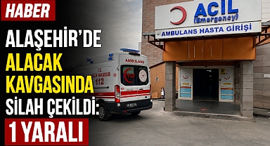 Alaşehir’de Alacak Verecek Kavgası Kanlı Bitti: 1 Yaralı
