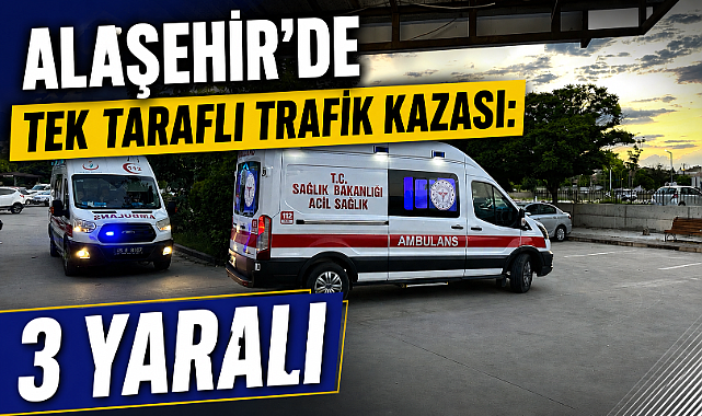Alaşehir'de Direksiyon Hakimiyetini Kaybeden Sürücü Refüje Çarptı: 3 Yaralı