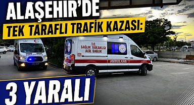 Alaşehir'de Direksiyon Hakimiyetini Kaybeden Sürücü Refüje Çarptı: 3 Yaralı