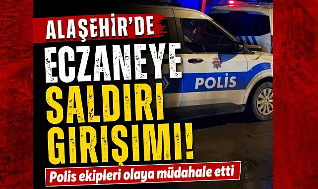 Alaşehir'de Eczaneye Saldırı Girişimi: Eczacılar Odası'ndan Sert Tepki