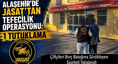 Alaşehir'de Faiz Tuzağı: JASAT'ın Radarına Takılan Tefeci Cezaevine Gönderildi