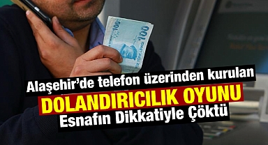 Alaşehir'de Film Gibi Dolandırıcılık Planı: Dikkatli Esnaf Oyunu Bozdu