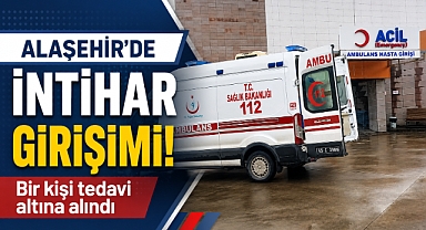 Alaşehir’de İntihar Girişimi: 44 Yaşındaki Adam Hastaneye Kaldırıldı