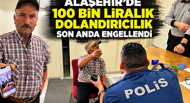 Alaşehir'de Telefon Dolandırıcılığı Girişimi Son Anda Önledi