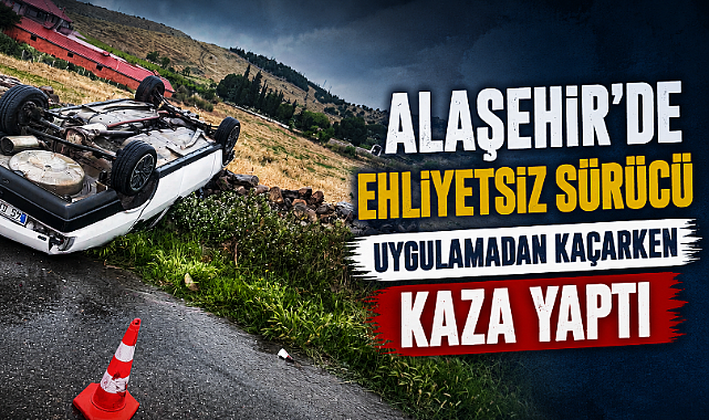 Alaşehir'de Uygulamadan Kaçan Sürücü Kaza Yaptı: 1 Yaralı