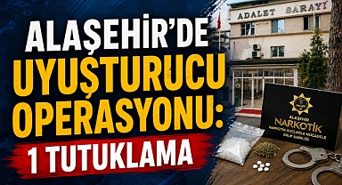 Alaşehir’de Uyuşturucu Operasyonu: Şüpheli Tutuklandı