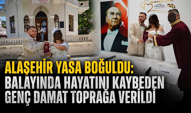 Alaşehir'de Acı Haber: Balayında Ölen Genç Damat Defnedildi