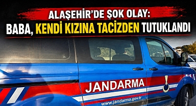 Alaşehir'de Çocuğa Yönelik Cinsel Taciz İddiası: Baba Tutuklandı