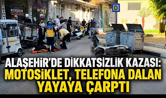 Alaşehir'de Dikkatsiz Yayaya Motosiklet Çarptı: 2 Yaralı