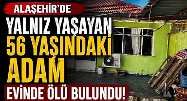 Alaşehir'de Evinde Yalnız Yaşayan Adam Ölü Bulundu