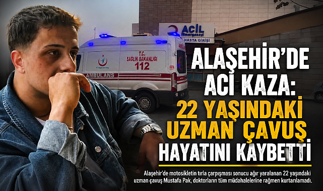 Alaşehir'de Feci Kaza: 22 Yaşındaki Uzman Çavuş Hayatını Kaybetti