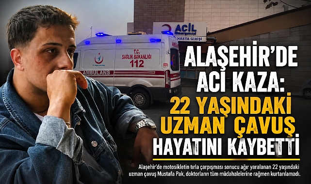 Alaşehir'de Feci Kaza: 22 Yaşındaki Uzman Çavuş Hayatını Kaybetti