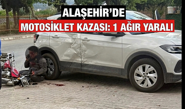 Alaşehir'de Motosiklet ile Otomobil Çarpıştı: 1 Ağır Yaralı