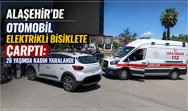 Alaşehir'de Otomobil-Elektrikli Bisiklet Çarpıştı: 1 Yaralı